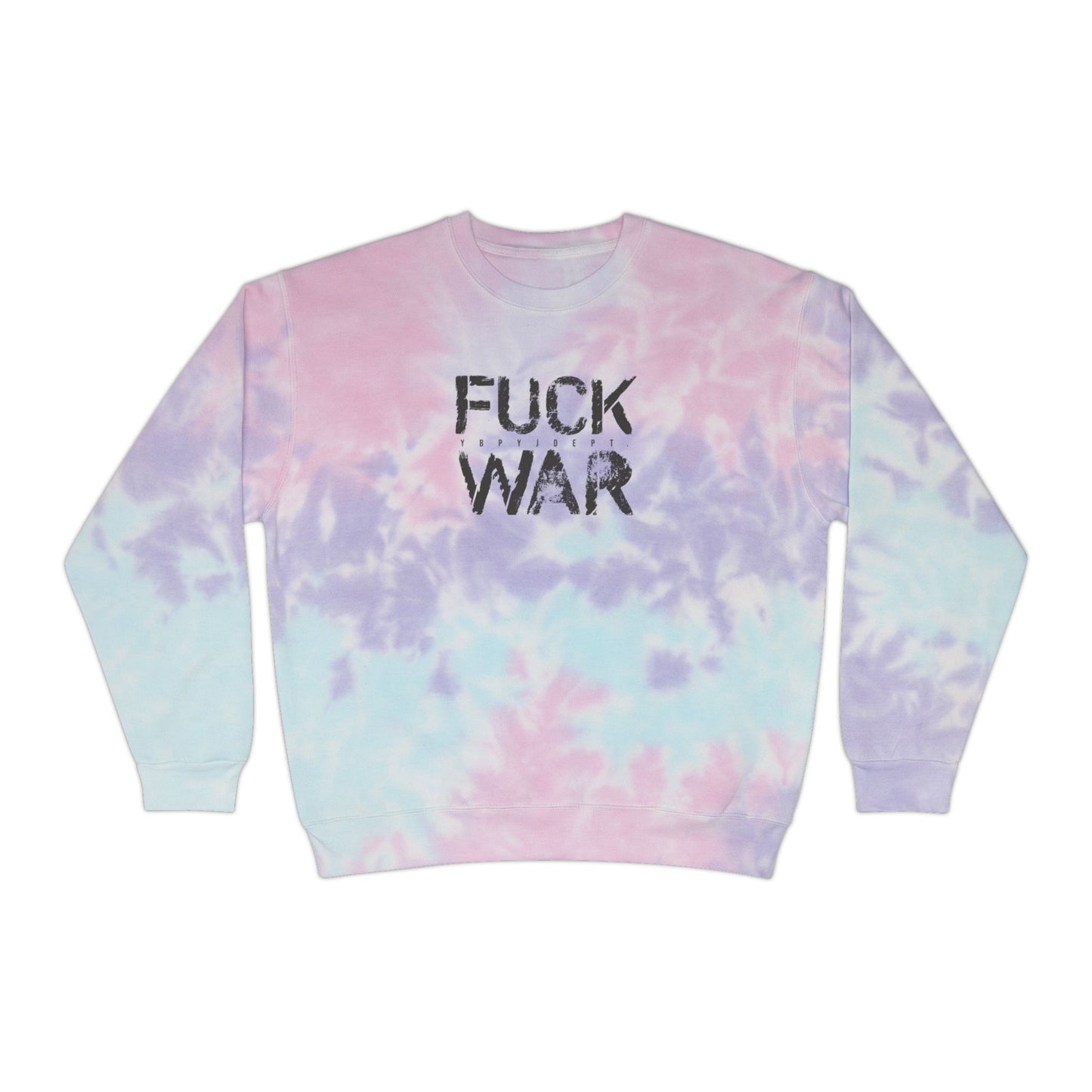 FUCK WAR TIE DYE SWEATSHIRT