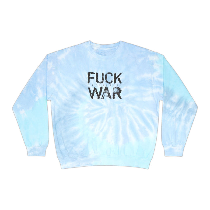 FUCK WAR TIE DYE SWEATSHIRT